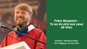 Tu as du prix aux yeux de Dieu : frère Benjamin parle de sainteté et de la présence de Dieu sur RCF Belgique