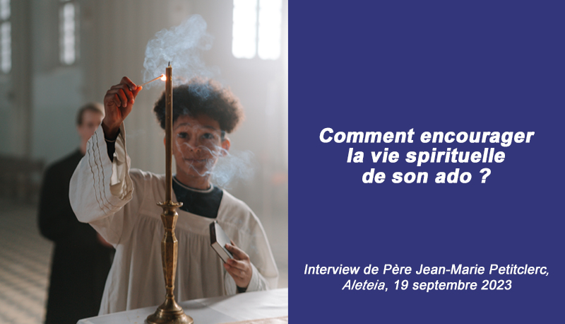 Comment encourager la vie spirituelle de son ado ? | Entretien avec Père Jean-Marie Petitclerc