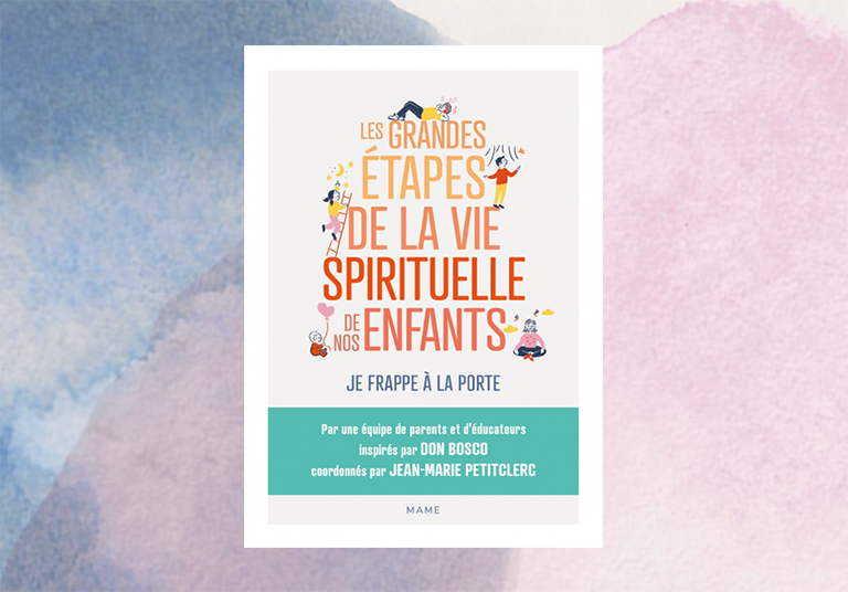 « Les grandes étapes de la vie spirituelle de nos enfants » : un ouvrage coécrit par dix membres de la famille salésienne vient de sortir chez Mame