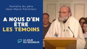 À nous d’en être les témoins | Homélie du père Jean-Marie Petitclerc du 14 avril 2024