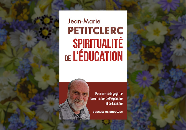 Les éditions Desclée de Brouwer rééditent « Spiritualité de l’éducation », du père Jean-Marie Petitclerc