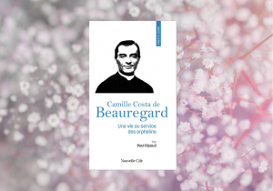 Les éditions Nouvelle Cité publient « Prier 15 jours avec Camille Costa de Beauregard », du père Paul Ripaud, salésien