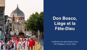 Don Bosco, Liège et la Fête-Dieu, une conférence du père Xavier Ernst