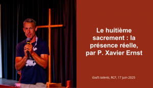 Le 8e sacrement : la présence réelle, par le père Xavier Ernst | RCF