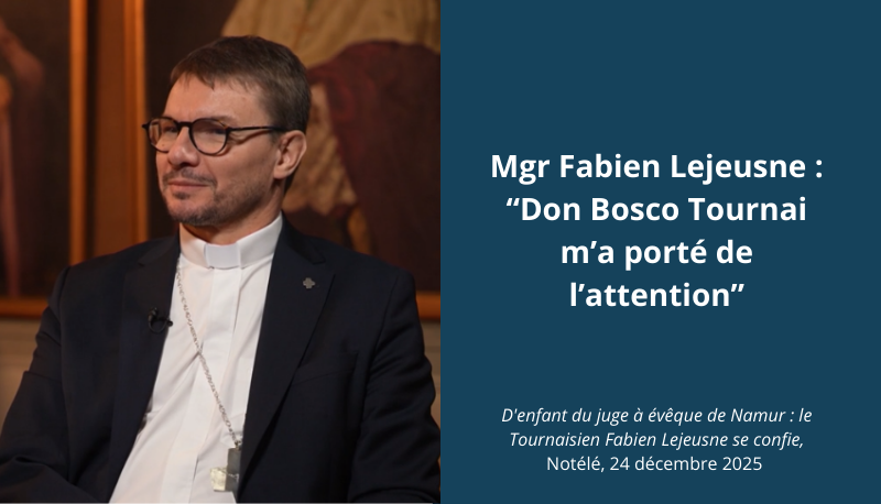 Mgr Fabien Lejeusne : « Don Bosco Tournai a porté de l&rsquo;attention au jeune que j&rsquo;étais »