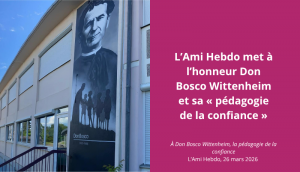 L’Ami Hebdo met à l’honneur Don Bosco Wittenheim et sa « pédagogie de la confiance »