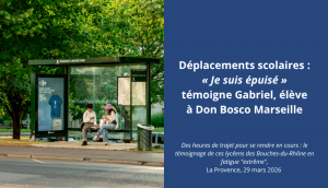 Déplacements scolaires : « Je suis épuisé » témoigne Gabriel, élève à Don Bosco Marseille, dans La Provence