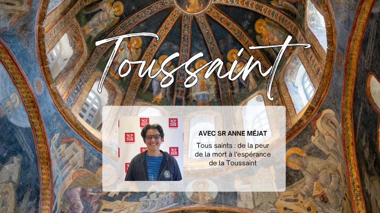 Tous saints : de la peur de la mort à l&rsquo;espérance de la Toussaint, avec sr Anne Méjat sur RCF
